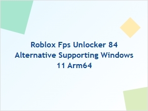 Roblox Fps Unlocker Alternative for Windows 11 Arm64
