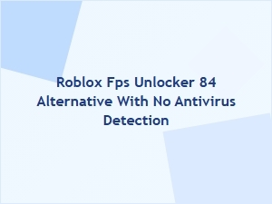 Roblox Fps Unlocker 84 Alternative Without Antivirus Detection