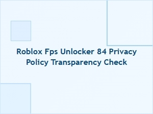 Roblox Fps Unlocker 84: Privacy Policy Transparency Check