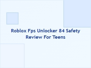 Roblox Fps Unlocker 84 Safety Review for Teens