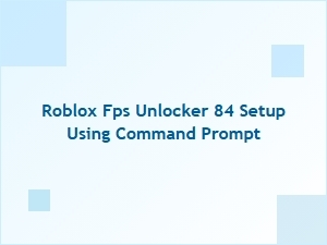 Roblox Fps Unlocker 84 Setup via Command Prompt