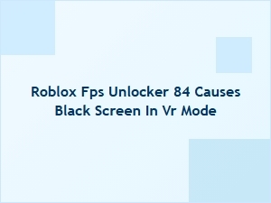 Roblox Fps Unlocker 84 Black Screen in Vr Mode