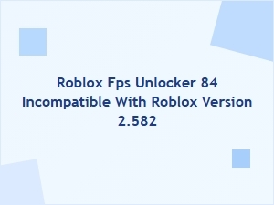 Roblox Fps Unlocker 84 Incompatible with Version 2.582